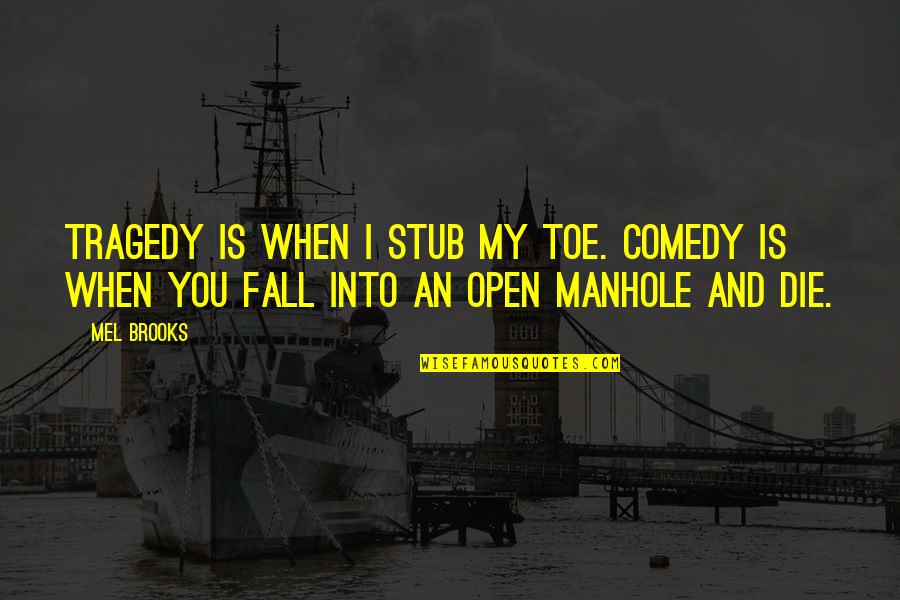 Outro Background Quotes By Mel Brooks: Tragedy is when I stub my toe. Comedy