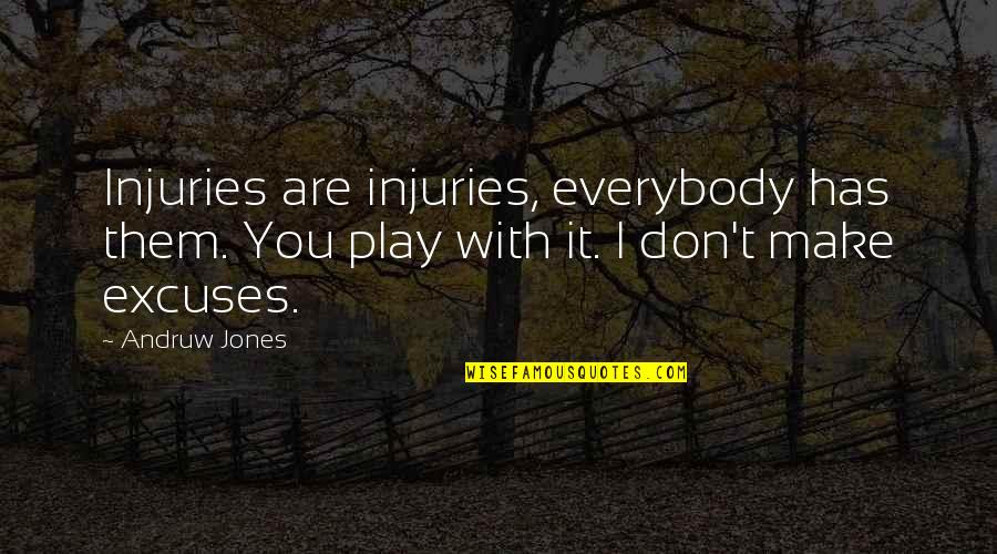 Outros Veiculos Quotes By Andruw Jones: Injuries are injuries, everybody has them. You play