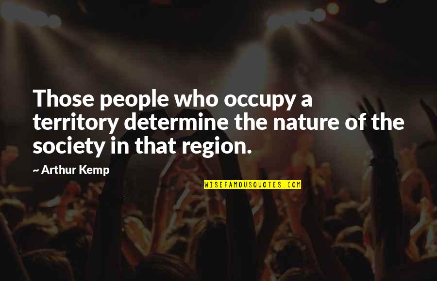 Outrow Quotes By Arthur Kemp: Those people who occupy a territory determine the