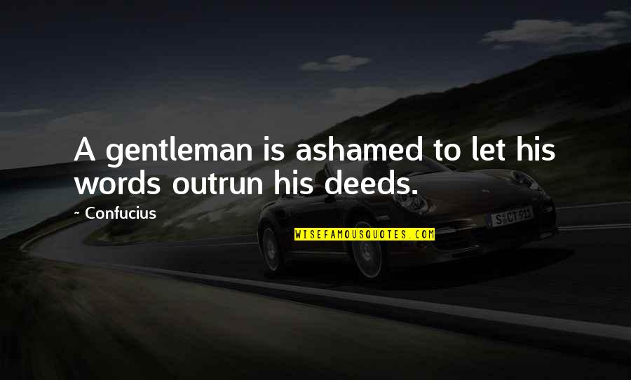 Outrun 2 Quotes By Confucius: A gentleman is ashamed to let his words
