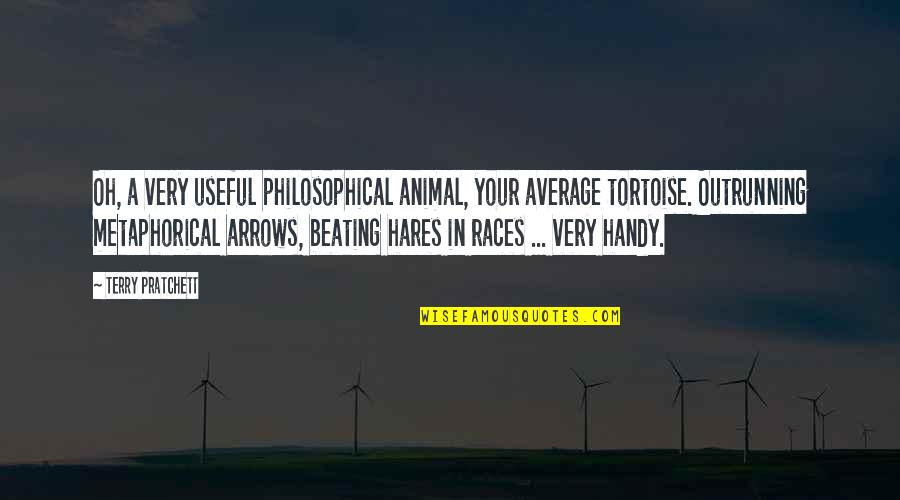 Outrunning Quotes By Terry Pratchett: Oh, a very useful philosophical animal, your average