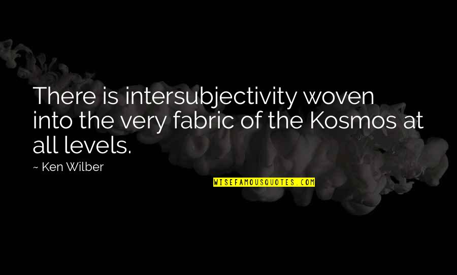 Outrunning Your Past Quotes By Ken Wilber: There is intersubjectivity woven into the very fabric