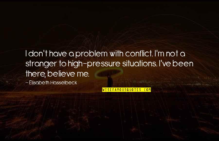 Outruns Quotes By Elisabeth Hasselbeck: I don't have a problem with conflict. I'm