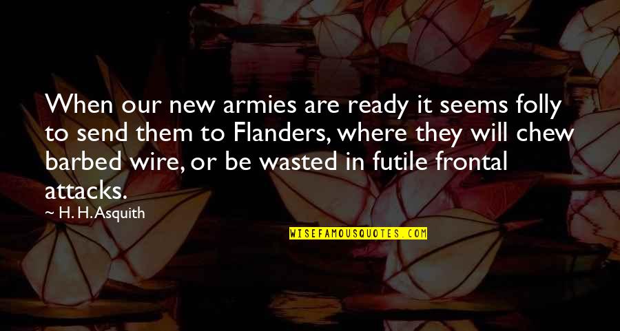 Outscored Memes Quotes By H. H. Asquith: When our new armies are ready it seems