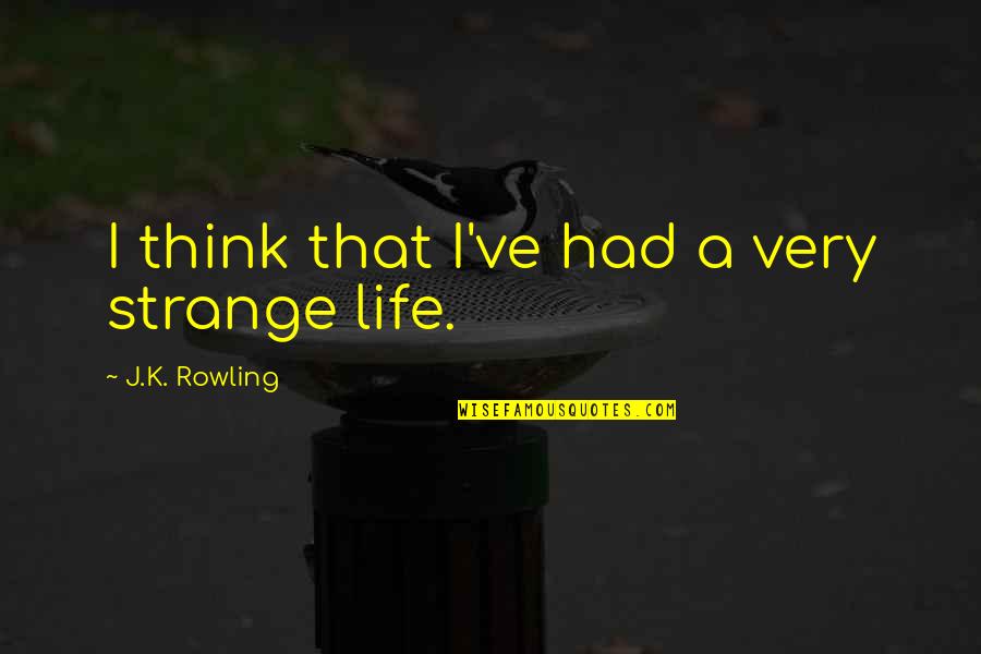 Outscored Memes Quotes By J.K. Rowling: I think that I've had a very strange