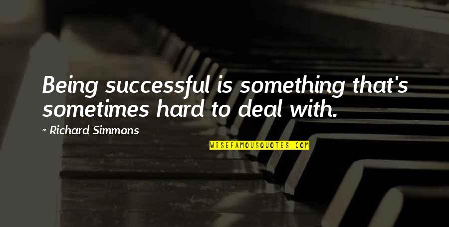 Outscored Quotes By Richard Simmons: Being successful is something that's sometimes hard to