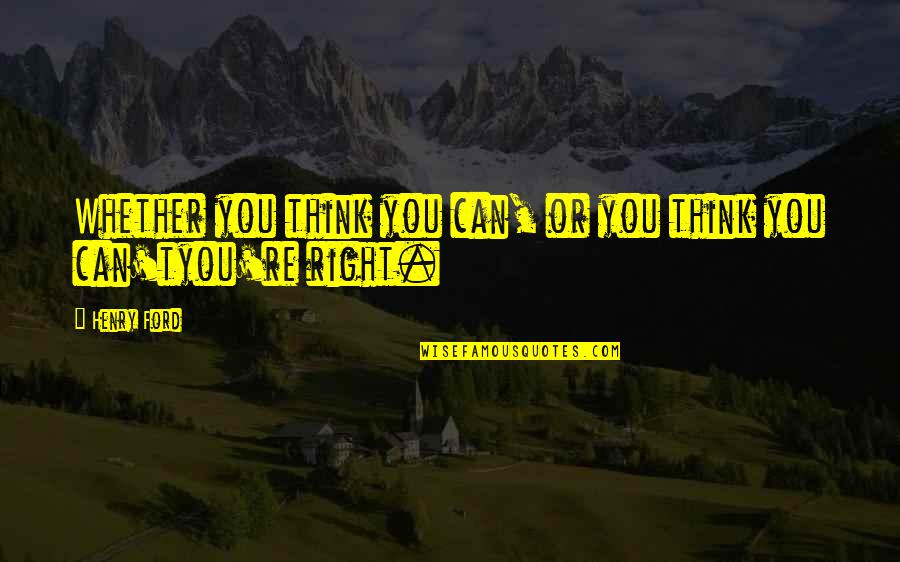 Outseated Quotes By Henry Ford: Whether you think you can, or you think