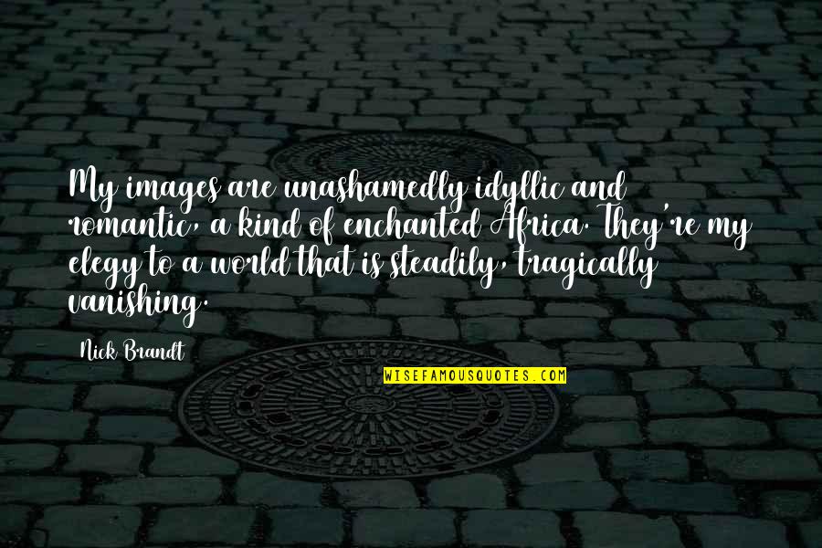 Outsell Game Quotes By Nick Brandt: My images are unashamedly idyllic and romantic, a Outsell Game Quotes By Nick Brandt: My images are unashamedly idyllic and romantic, a