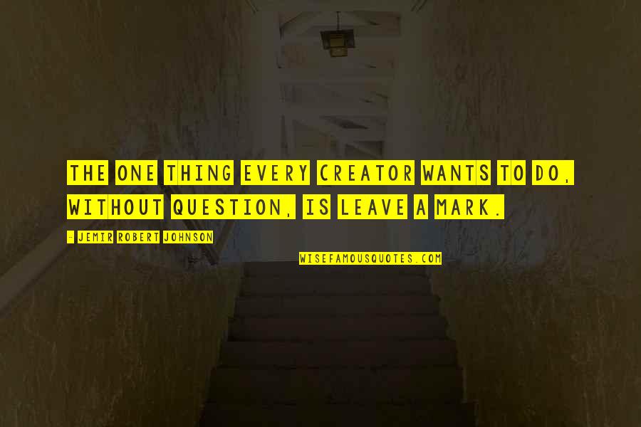 Outshadows Quotes By Jemir Robert Johnson: The one thing every creator wants to do,