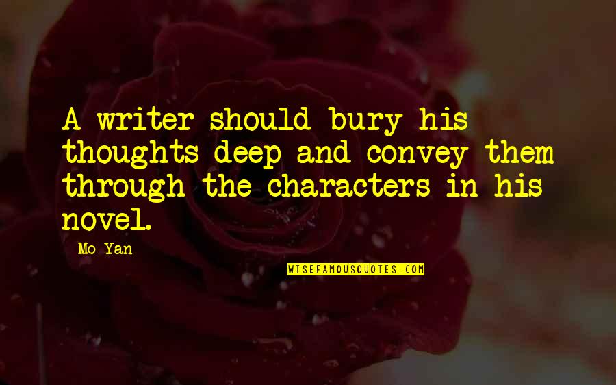 Outshine Popsicles Quotes By Mo Yan: A writer should bury his thoughts deep and Outshine Popsicles Quotes By Mo Yan: A writer should bury his thoughts deep and