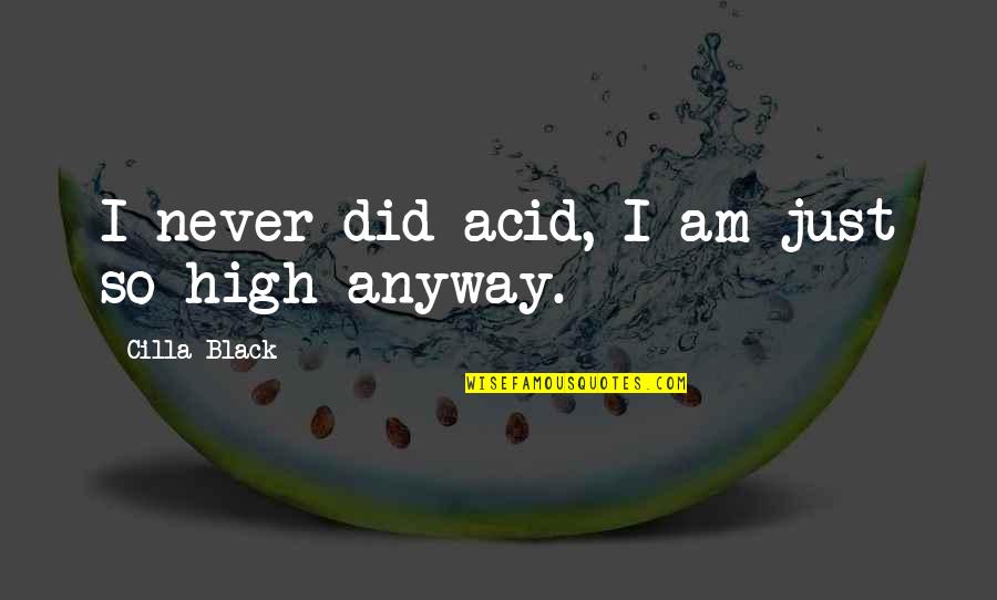 Outshines Quotes By Cilla Black: I never did acid, I am just so