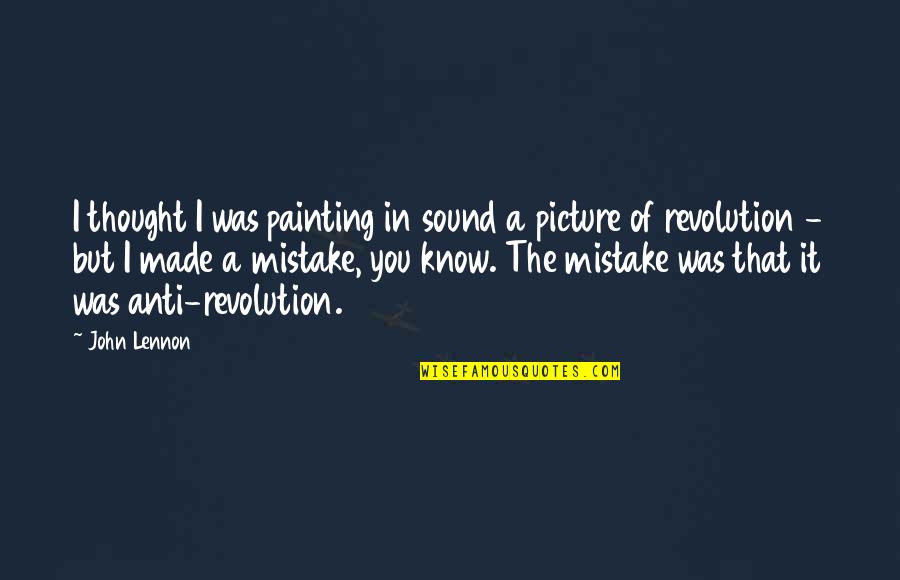 Outshining Quotes By John Lennon: I thought I was painting in sound a Outshining Quotes By John Lennon: I thought I was painting in sound a