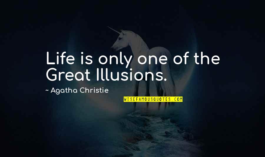 Outshining The Bride Quotes By Agatha Christie: Life is only one of the Great Illusions. Outshining The Bride Quotes By Agatha Christie: Life is only one of the Great Illusions.