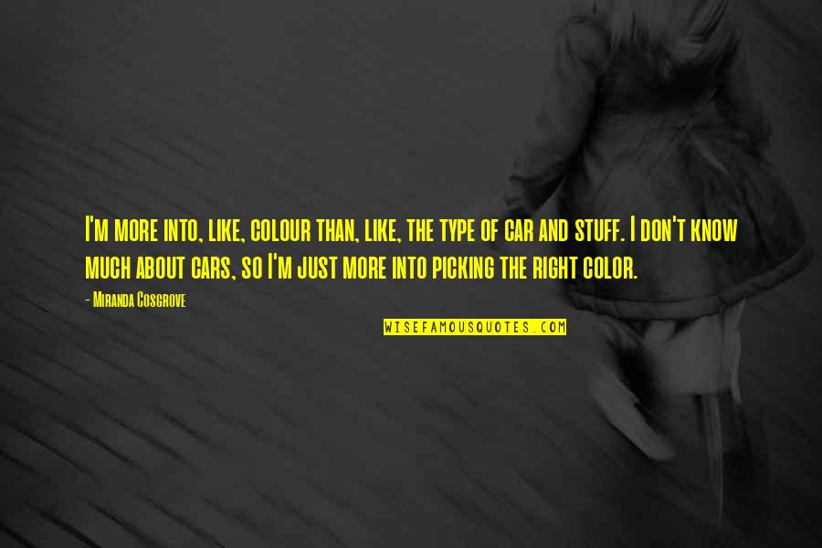 Outshining The Bride Quotes By Miranda Cosgrove: I'm more into, like, colour than, like, the Outshining The Bride Quotes By Miranda Cosgrove: I'm more into, like, colour than, like, the