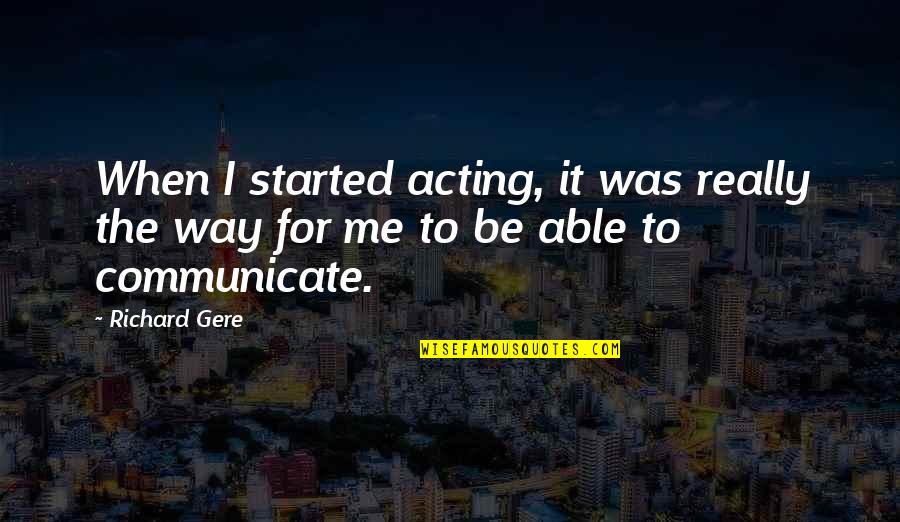 Outshining The Bride Quotes By Richard Gere: When I started acting, it was really the