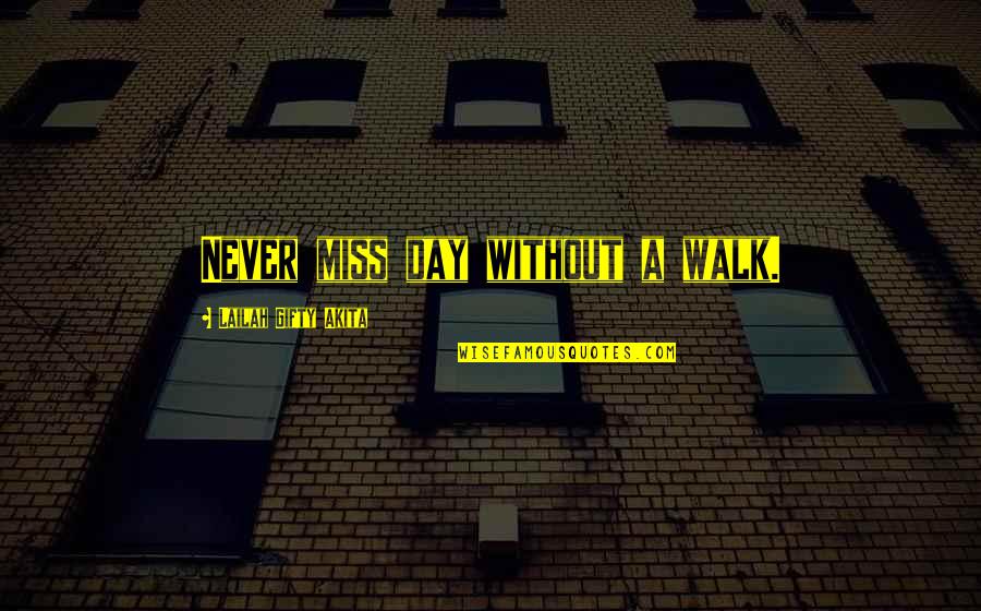 Outshouted Quotes By Lailah Gifty Akita: Never miss day without a walk.