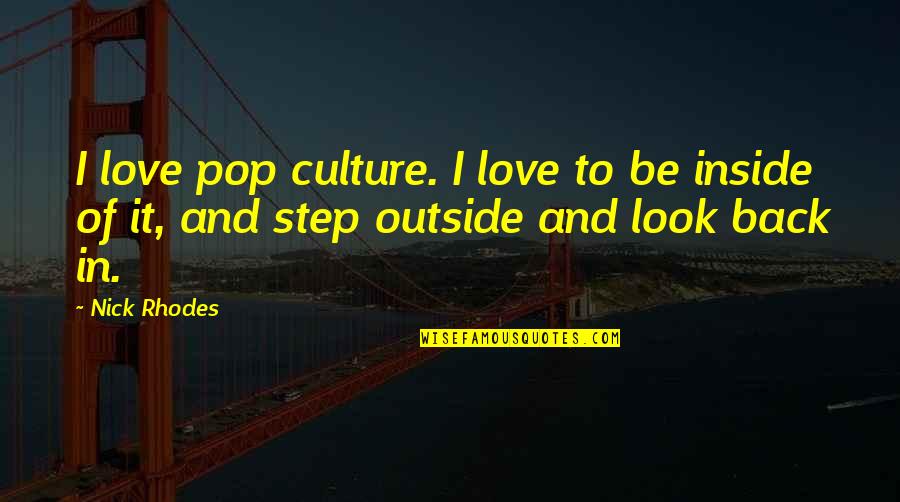 Outside And Inside Quotes By Nick Rhodes: I love pop culture. I love to be