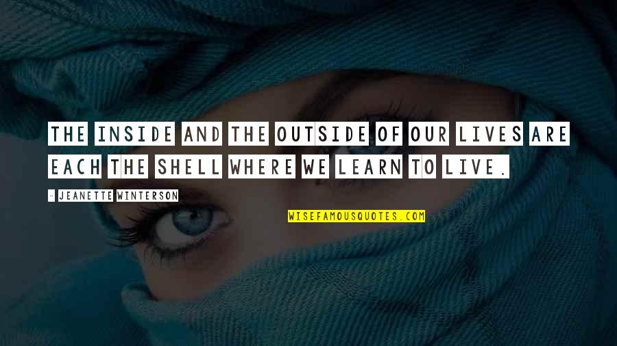 Outside And Life Quotes By Jeanette Winterson: The inside and the outside of our lives Outside And Life Quotes By Jeanette Winterson: The inside and the outside of our lives