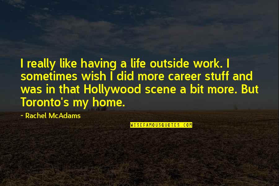 Outside And Life Quotes By Rachel McAdams: I really like having a life outside work. Outside And Life Quotes By Rachel McAdams: I really like having a life outside work.