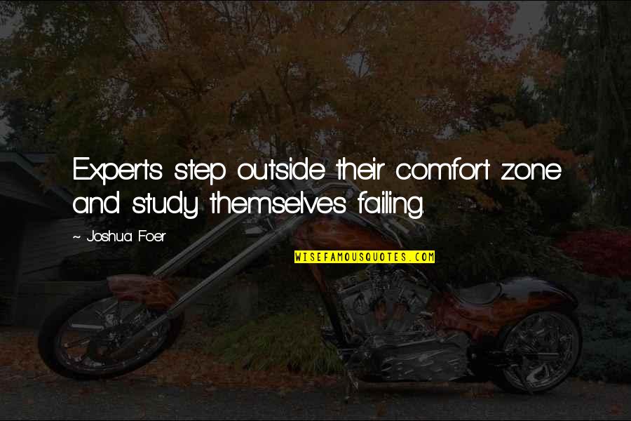 Outside Comfort Zone Quotes By Joshua Foer: Experts step outside their comfort zone and study