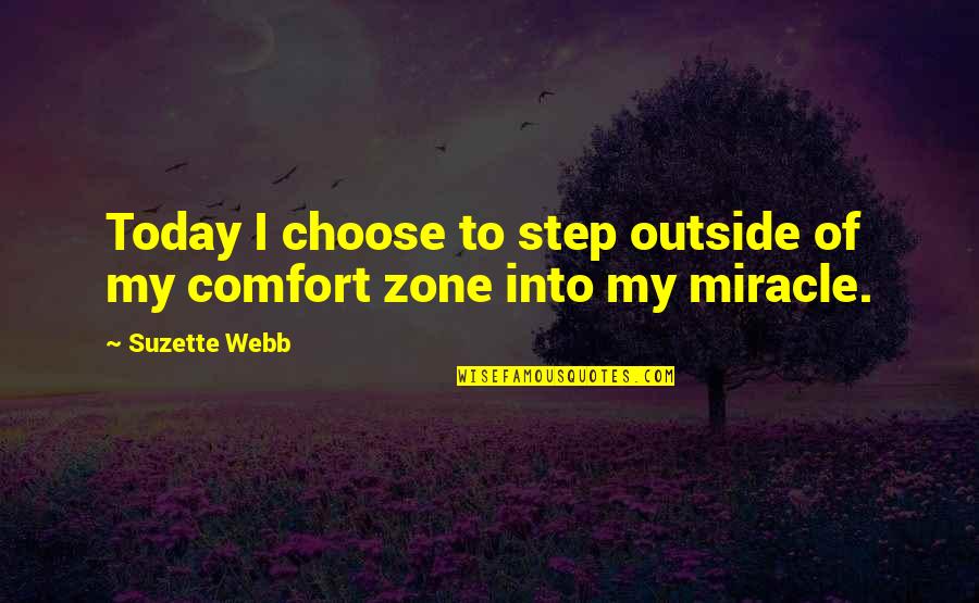 Outside Comfort Zone Quotes By Suzette Webb: Today I choose to step outside of my
