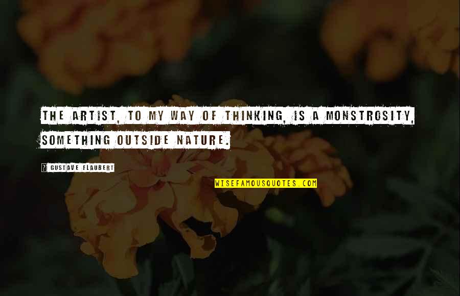 Outside In Nature Quotes By Gustave Flaubert: The artist, to my way of thinking, is