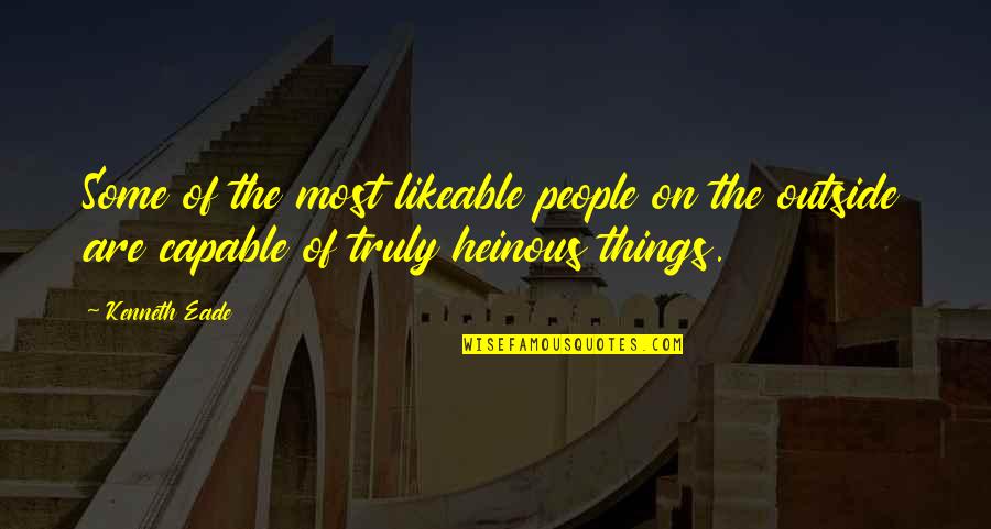 Outside In Nature Quotes By Kenneth Eade: Some of the most likeable people on the Outside In Nature Quotes By Kenneth Eade: Some of the most likeable people on the