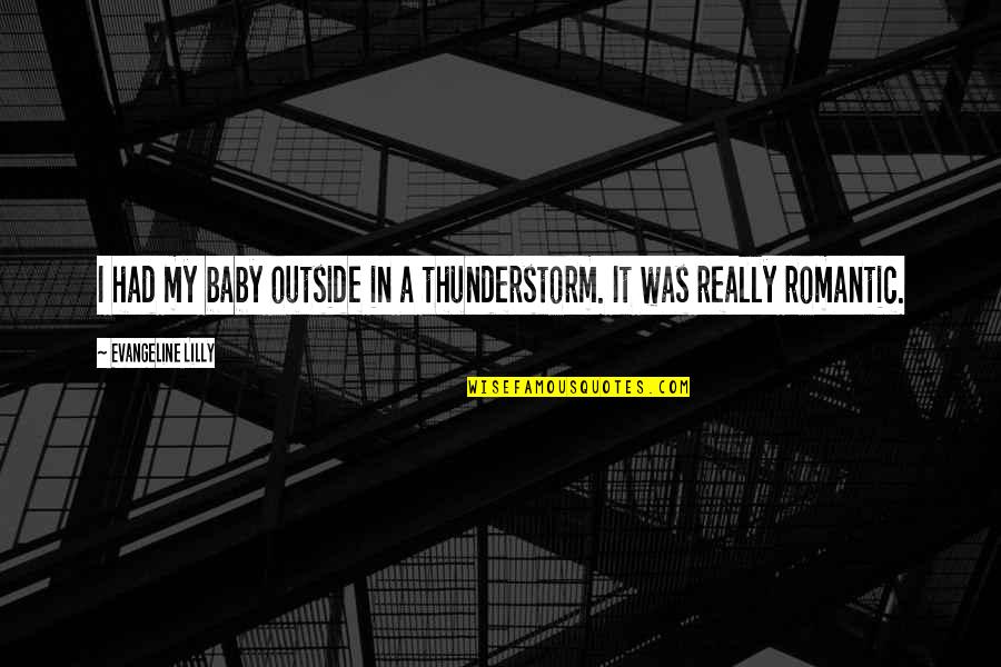 Outside In Quotes By Evangeline Lilly: I had my baby outside in a thunderstorm.