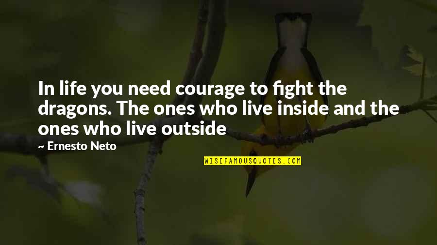 Outside Inside Quotes By Ernesto Neto: In life you need courage to fight the