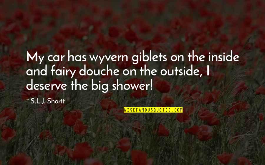 Outside Inside Quotes By S.L.J. Shortt: My car has wyvern giblets on the inside