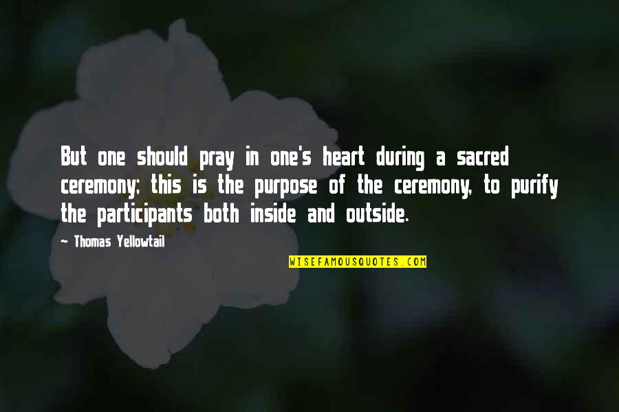 Outside Inside Quotes By Thomas Yellowtail: But one should pray in one's heart during