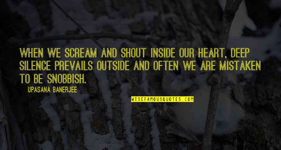 Outside Inside Quotes By Upasana Banerjee: When we scream and shout inside our heart,