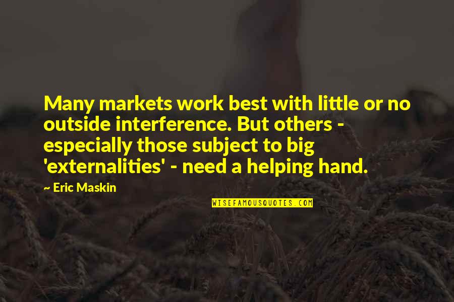 Outside Interference Quotes By Eric Maskin: Many markets work best with little or no