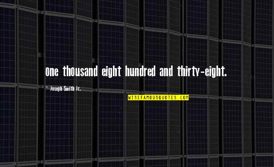 Outside Interference Quotes By Joseph Smith Jr.: one thousand eight hundred and thirty-eight.