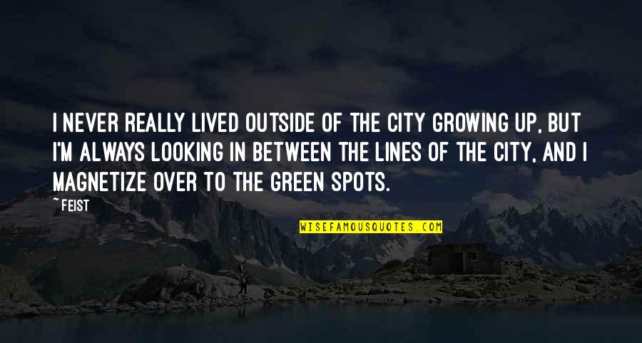 Outside Looking In Quotes By Feist: I never really lived outside of the city