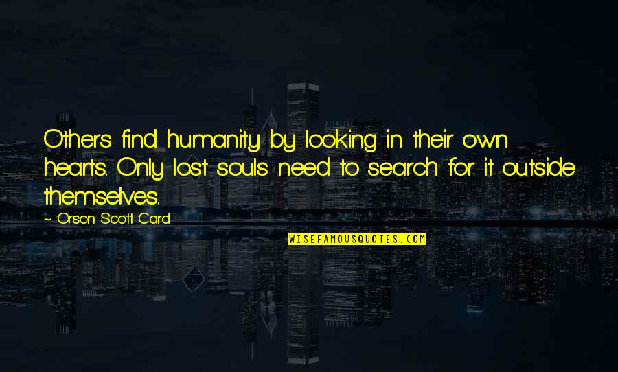 Outside Looking In Quotes By Orson Scott Card: Others find humanity by looking in their own