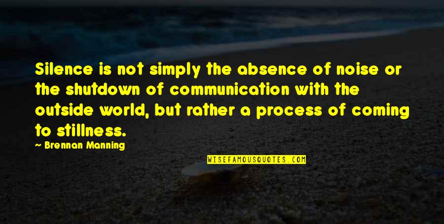 Outside Noise Quotes By Brennan Manning: Silence is not simply the absence of noise Outside Noise Quotes By Brennan Manning: Silence is not simply the absence of noise