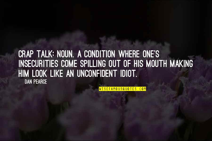 Outside Play Quotes By Dan Pearce: Crap talk; Noun. A condition where one's insecurities Outside Play Quotes By Dan Pearce: Crap talk; Noun. A condition where one's insecurities