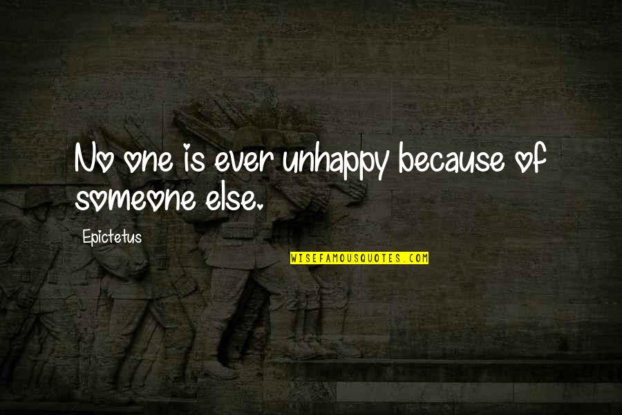 Outside Play Quotes By Epictetus: No one is ever unhappy because of someone Outside Play Quotes By Epictetus: No one is ever unhappy because of someone