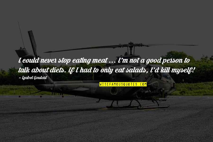 Outside Play Quotes By Izabel Goulart: I could never stop eating meat ... I'm Outside Play Quotes By Izabel Goulart: I could never stop eating meat ... I'm