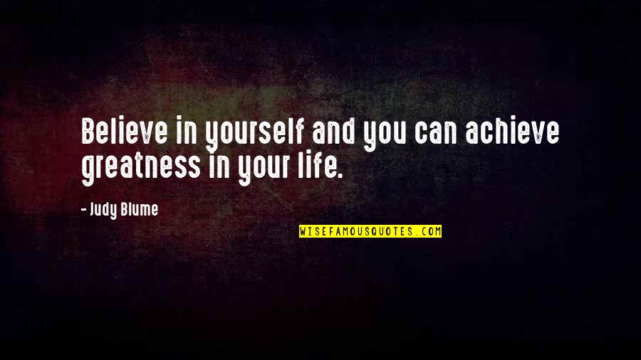 Outside Providence Quotes By Judy Blume: Believe in yourself and you can achieve greatness