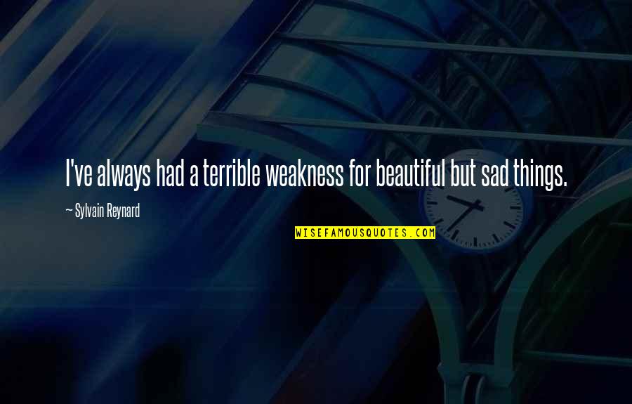 Outside Providence Quotes By Sylvain Reynard: I've always had a terrible weakness for beautiful Outside Providence Quotes By Sylvain Reynard: I've always had a terrible weakness for beautiful