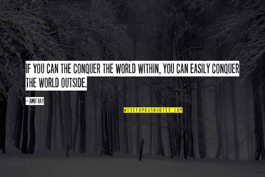 Outside Quotes And Quotes By Amit Ray: If you can the conquer the world within,