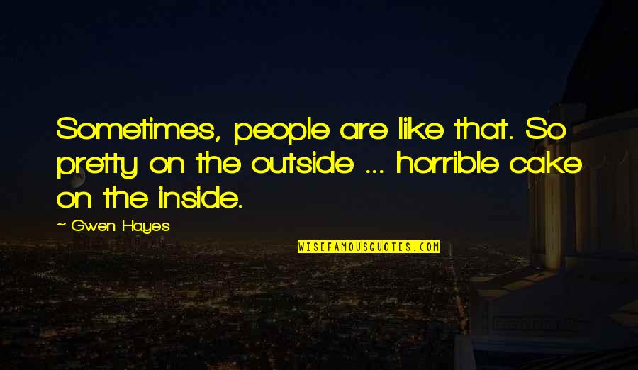 Outside Quotes And Quotes By Gwen Hayes: Sometimes, people are like that. So pretty on