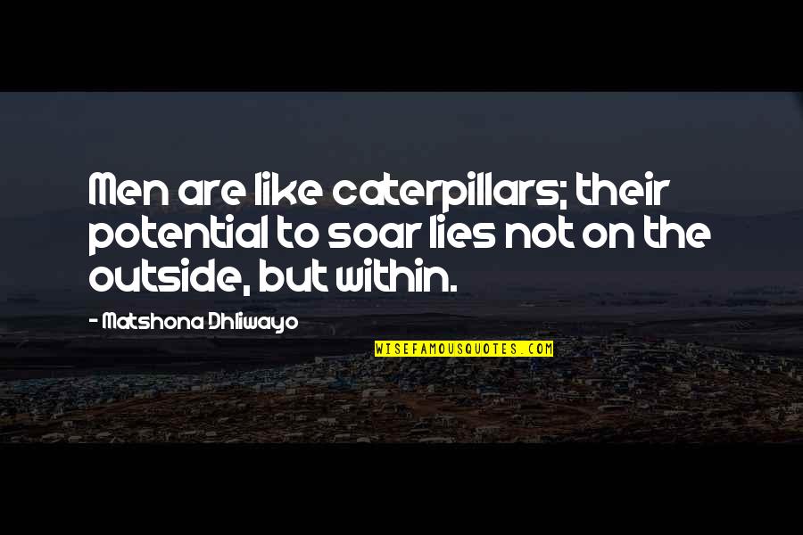 Outside Quotes And Quotes By Matshona Dhliwayo: Men are like caterpillars; their potential to soar