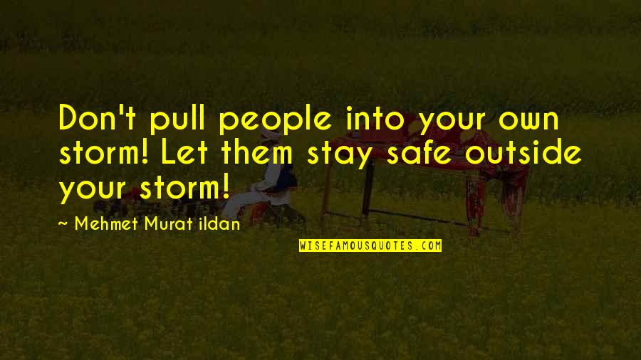 Outside Quotes And Quotes By Mehmet Murat Ildan: Don't pull people into your own storm! Let