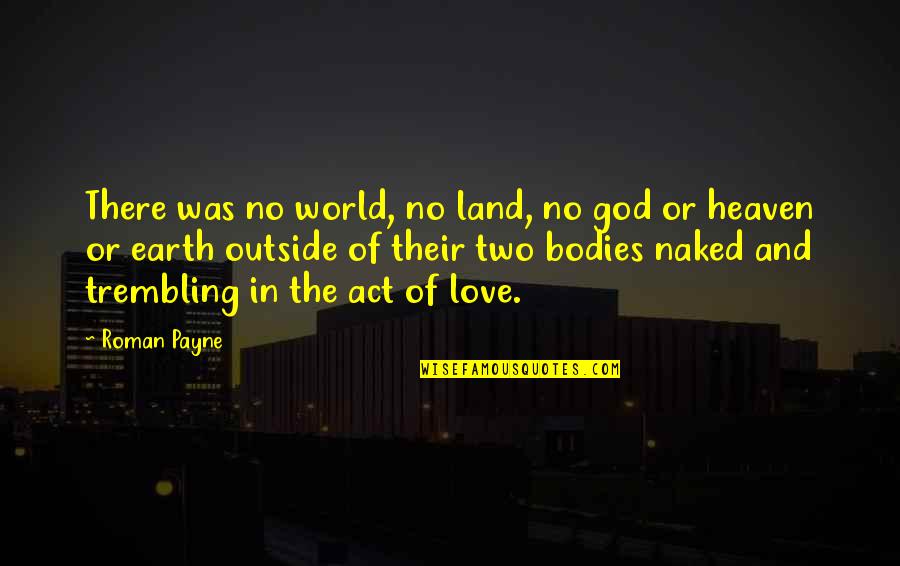 Outside Quotes And Quotes By Roman Payne: There was no world, no land, no god