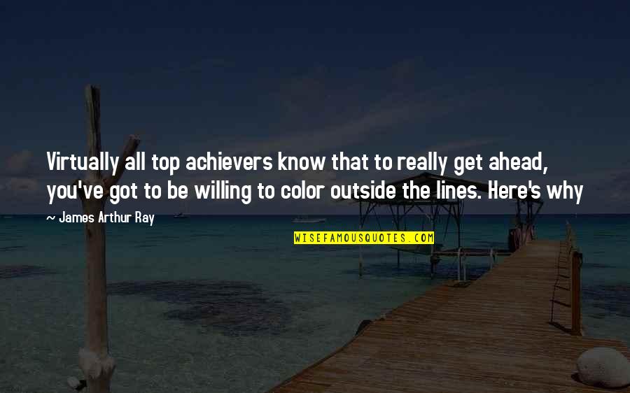 Outside The Lines Quotes By James Arthur Ray: Virtually all top achievers know that to really