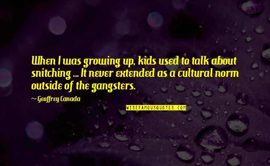 Outside The Norm Quotes By Geoffrey Canada: When I was growing up, kids used to