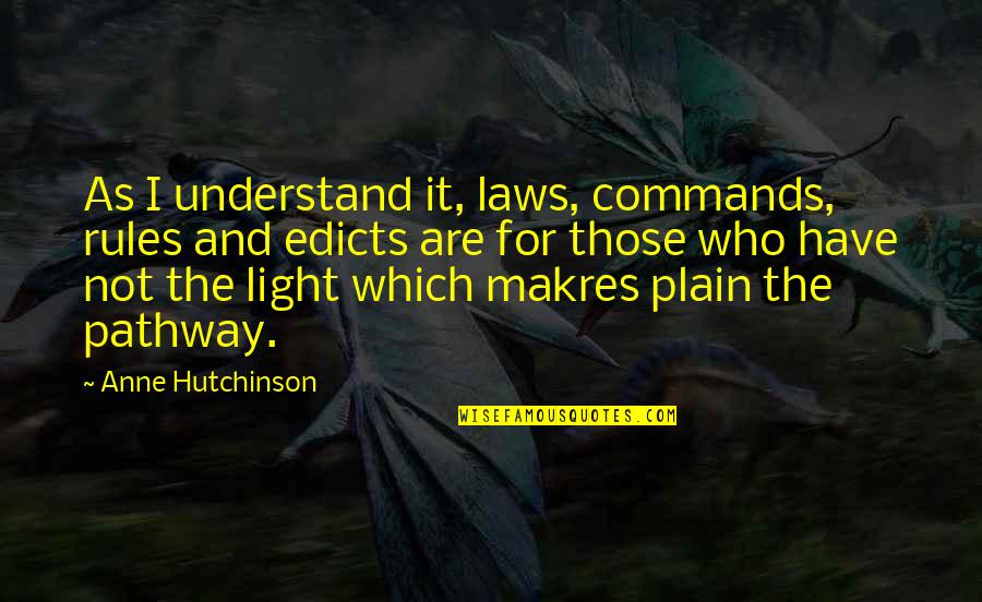 Outsideour Quotes By Anne Hutchinson: As I understand it, laws, commands, rules and